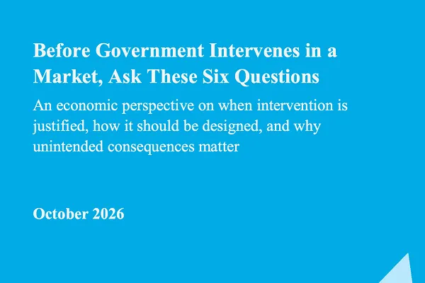 Before Government Intervenes in a Market, Ask These Six Questions